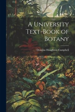 A University Text-Book of Botany - Campbell, Douglas Houghton