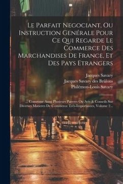 Le Parfait Negociant, Ou Instruction Genérale Pour Ce Qui Regarde Le Commerce Des Marchandises De France, Et Des Pays Etrangers: ... Commme Aussi Plus - Savary, Jacques; Savary, Philémon-Louis