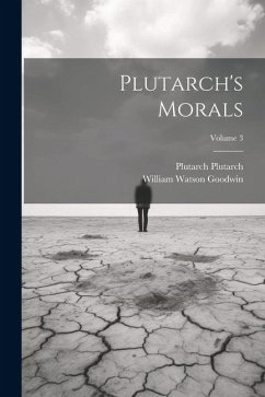 Plutarch's Morals; Volume 3 - Goodwin, William Watson; Plutarch, Plutarch