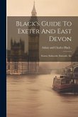 Black's Guide To Exeter And East Devon: Seaton, Sidmouth, Exmouth, Etc