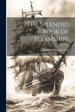 The Splendid Book of Steamships - Jackson, George Gibbard