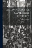 Dr. Livingstone's Cambridge Lectures: Together With a Prefatory Letter