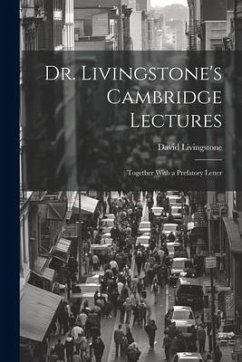 Dr. Livingstone's Cambridge Lectures: Together With a Prefatory Letter - Livingstone, David