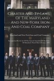 Charter And By-laws Of The Maryland And New-york Iron And Coal Company: Incorporated By An Act Of The General Assembly Of The State Of Maryland, Passe