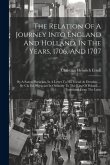 The Relation Of A Journey Into England And Holland, In The Years, 1706, And 1707: By A Saxon Physician, In A Letter To His Friend At Dresden, ... By C