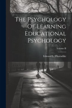 The Psychology Of Learning Educational Psychology; Volume II - Thorndike, Edward L