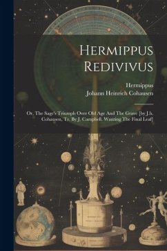 Hermippus Redivivus: Or, The Sage's Triumph Over Old Age And The Grave [by J.h. Cohausen, Tr. By J. Campbell. Wanting The Final Leaf] - Cohausen, Johann Heinrich