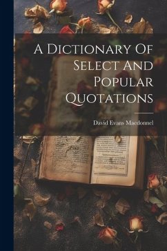 A Dictionary Of Select And Popular Quotations - Macdonnel, David Evans