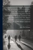 Cambridge Characteristics in the Seventeenth Century, Or, the Studies of the University and Their Influence On the Character and Writings of the Most