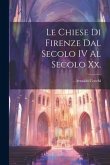 Le Chiese Di Firenze Dal Secolo IV Al Secolo Xx.