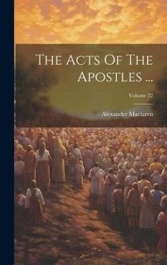 The Acts Of The Apostles ...; Volume 22 - Maclaren, Alexander