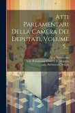 Atti Parlamentari Della Camera Dei Deputati, Volume 5...