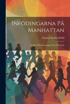 Infödingarna på Manhattan; studier och stämningar från New York - Cederschiöld, Gunnar