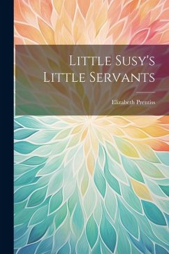 Little Susy's Little Servants - Prentiss, Elizabeth