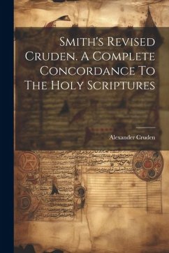 Smith's Revised Cruden. A Complete Concordance To The Holy Scriptures - Cruden, Alexander