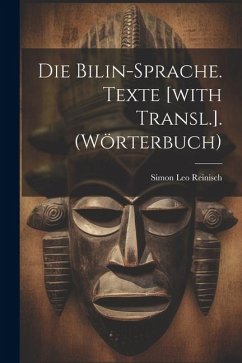 Die Bilin-sprache. Texte [with Transl.]. (wörterbuch) - Reinisch, Simon Leo