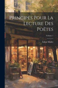 Principes Pour La Lecture Des Poëtes; Volume 1 - Mallet, Edmé