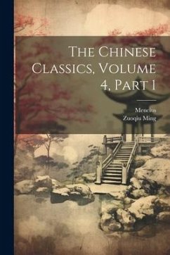 The Chinese Classics, Volume 4, part 1 - Mencius; Ming, Zuoqiu