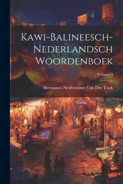 Kawi-Balineesch-Nederlandsch Woordenboek; Volume 3 - Tuuk, Hermanus Neubronner van der