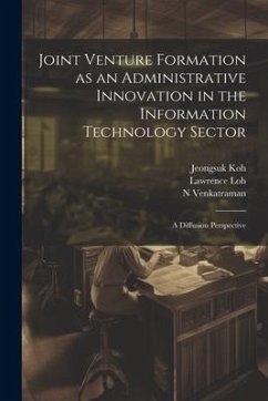 Joint Venture Formation as an Administrative Innovation in the Information Technology Sector: A Diffusion Perspective - Koh, Jeongsuk; Loh, Lawrence