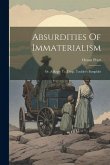 Absurdities Of Immaterialism: Or, A Reply To T.w.p. Taylder's Pamphlet