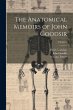 The Anatomical Memoirs of John Goodsir;... - Bild 1