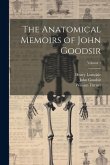 The Anatomical Memoirs of John Goodsir; Volume 1