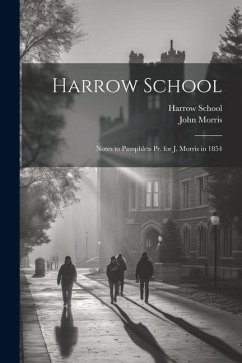 Harrow School: Notes to Pamphlets Pr. for J. Morris in 1854 - Morris, John