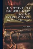 Elizabeth Villiers, and Other Stories [From Mrs Leicester's School] by C. and M. Lamb