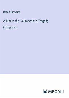 A Blot in the 'Scutcheon; A Tragedy - Browning, Robert