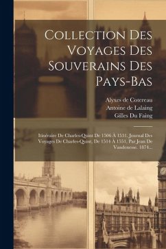 Collection Des Voyages Des Souverains Des Pays-bas: Itinéraire De Charles-quint De 1506 À 1531. Journal Des Voyages De Charles-quint, De 1514 À 1551, - Vital, Laurent