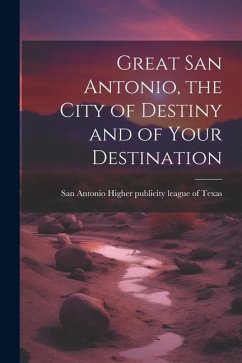 Great San Antonio, the City of Destiny and of Your Destination