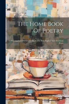 The Home Book Of Poetry: A Compilation Of Poetry From The Best English And American Poets - Anonymous
