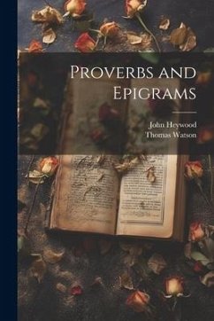 Proverbs and Epigrams - Heywood, John; Watson, Thomas
