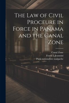 The law of Civil Proceure in Force in Panama and the Canal Zone - Zone, Canal; Malgache, Parti Nationaliste; Joannini, Frank L.
