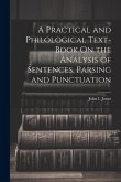 A Practical and Philological Text-Book On the Analysis of Sentences, Parsing and Punctuation