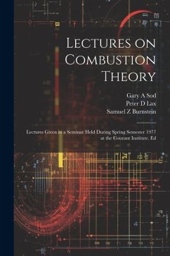 Lectures on Combustion Theory; Lectures Given in a Seminar Held During Spring Semester 1977 at the Courant Institute. Ed - Burstein, Samuel Z.; Burnstein, Samuel Z.; Lax, Peter D.