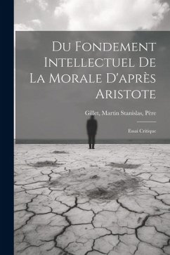 Du Fondement Intellectuel De La Morale D'après Aristote: Essai Critique