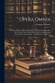 Opera Omnia: Volumen Quatrum Quo Disputationum Anniversariarum Libri Duo. De Jure Accrescendi Libri Duo. In Consuetudines Feudorum