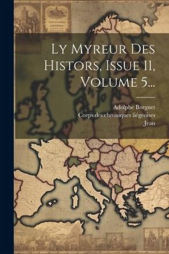 Ly Myreur Des Histors, Issue 11, Volume 5... - (D'outremeuse), Jean; Borgnet, Adolphe