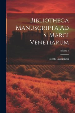 Cover Bibliotheca Manuscripta Ad S. Marci Venetiarum; Volume 3