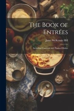 The Book of Entrées: Including Casserole and Planked Dishes - Hill, Janet Mckenzie