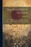 The Analogy Of Religion: Natural And Revealed, To The Constitution And Course Of Nature. To Which Are Added Two Brief Dissertations: I. Of Pers