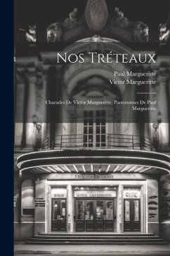 Nos tréteaux; charades de Victor Margueritte; pantomimes de Paul Margueritte - Margueritte, Paul; Margueritte, Victor