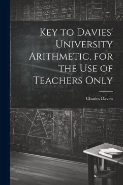 Key to Davies' University Arithmetic, for the Use of Teachers Only - Davies, Charles