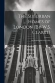 The Suburban Homes of London [By W.S. Clarke]