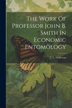 The Work Of Professor John B. Smith In Economic Entomology - Dickerson, E. L.