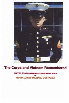 The Corps and Vietnam Remembered: United States Marine Corps Memories of Frank James Michael Costanza - Costanza, Frank James