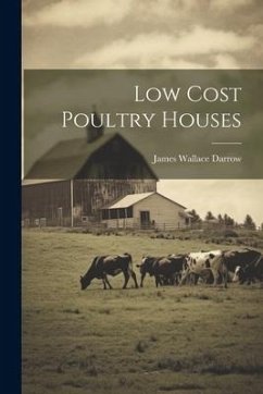 Low Cost Poultry Houses - Darrow, James Wallace