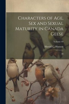 Characters of age, sex and Sexual Maturity in Canada Geese: 49; Volume 49 - Hanson, Harold C.